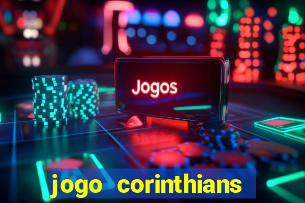 jogo corinthians vai passar aonde